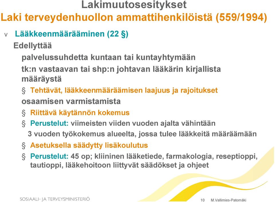 käytännön kokemus Perustelut: viimeisten viiden vuoden ajalta vähintään 3 vuoden työkokemus alueelta, jossa tulee lääkkeitä määräämään Asetuksella