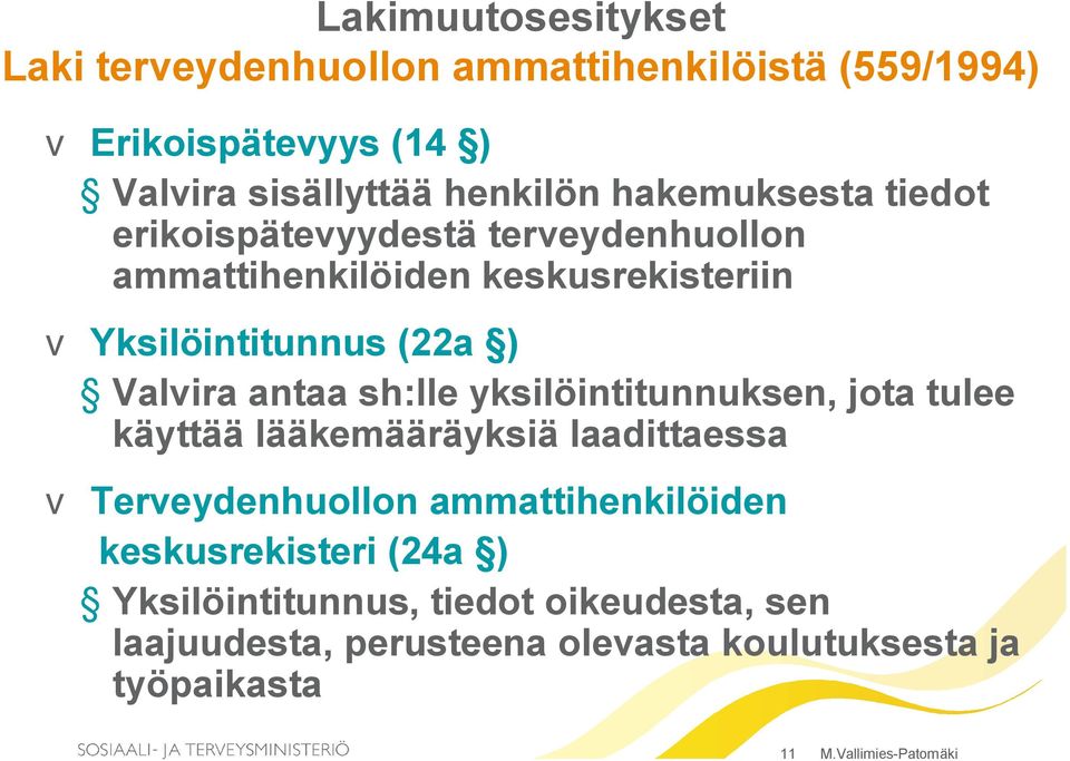 antaa sh:lle yksilöintitunnuksen, jota tulee käyttää lääkemääräyksiä laadittaessa v Terveydenhuollon ammattihenkilöiden