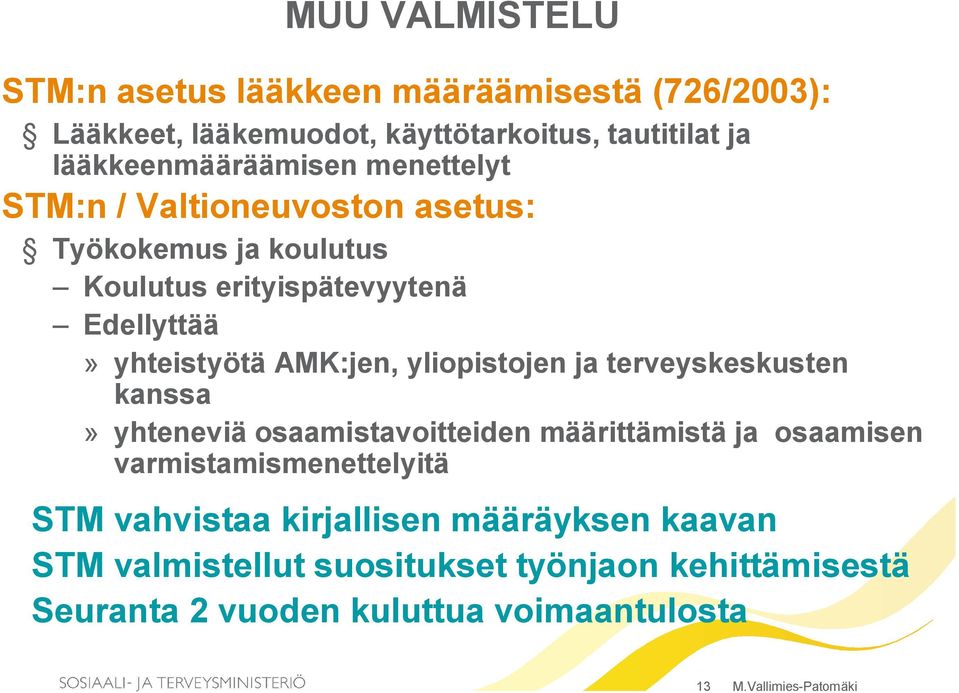 yliopistojen ja terveyskeskusten kanssa» yhteneviä osaamistavoitteiden määrittämistä ja osaamisen varmistamismenettelyitä STM vahvistaa