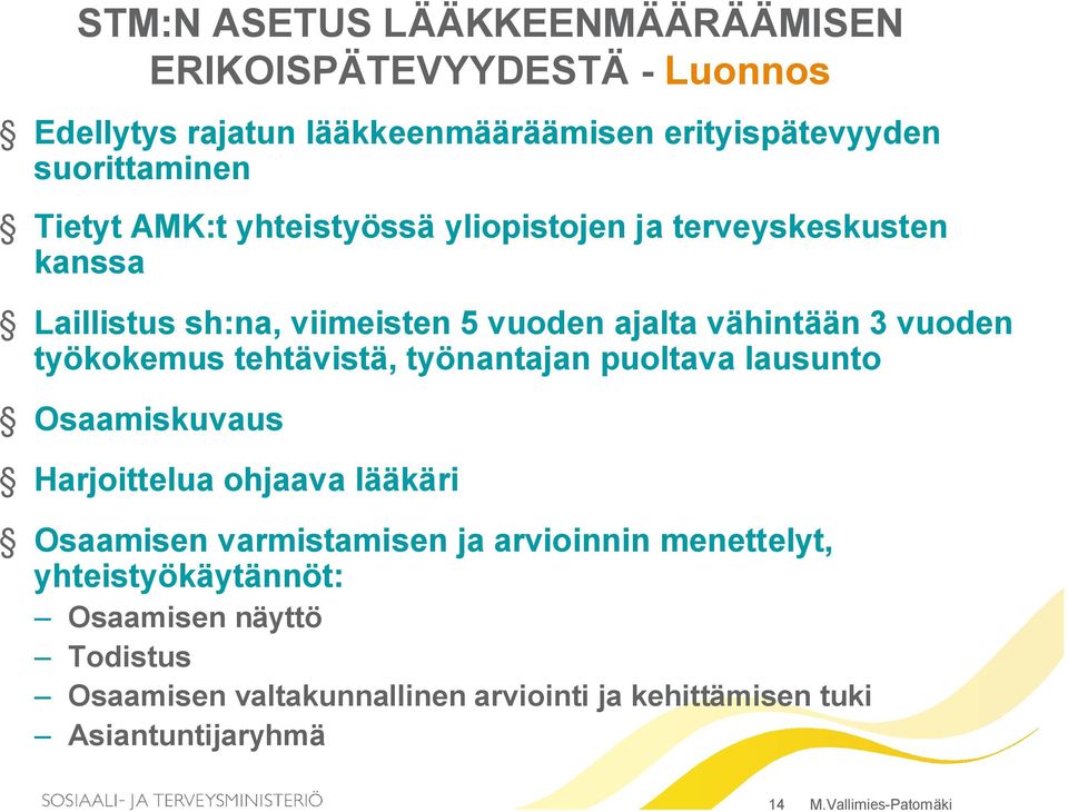 tehtävistä, työnantajan puoltava lausunto Osaamiskuvaus Harjoittelua ohjaava lääkäri Osaamisen varmistamisen ja arvioinnin menettelyt,