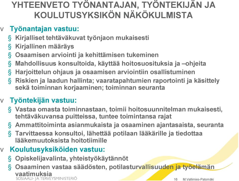 käsittely sekä toiminnan korjaaminen; toiminnan seuranta v Työntekijän vastuu: Vastaa omasta toiminnastaan, toimii hoitosuunnitelman mukaisesti, tehtäväkuvansa puitteissa, tuntee toimintansa rajat
