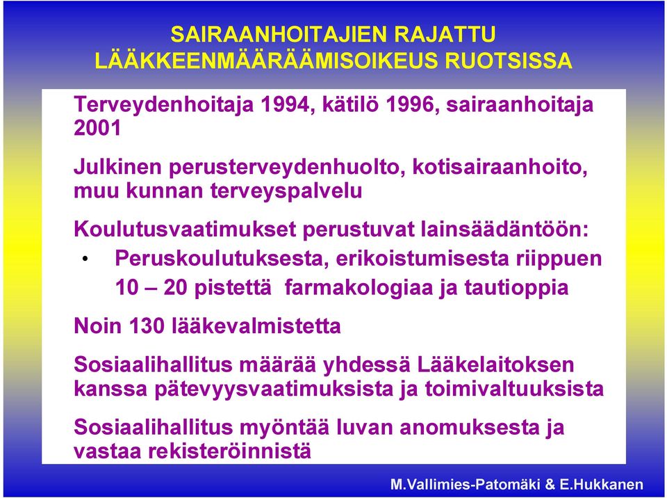 erikoistumisesta riippuen 10 20 pistettä farmakologiaa ja tautioppia Noin 130 lääkevalmistetta Sosiaalihallitus määrää yhdessä Lääkelaitoksen