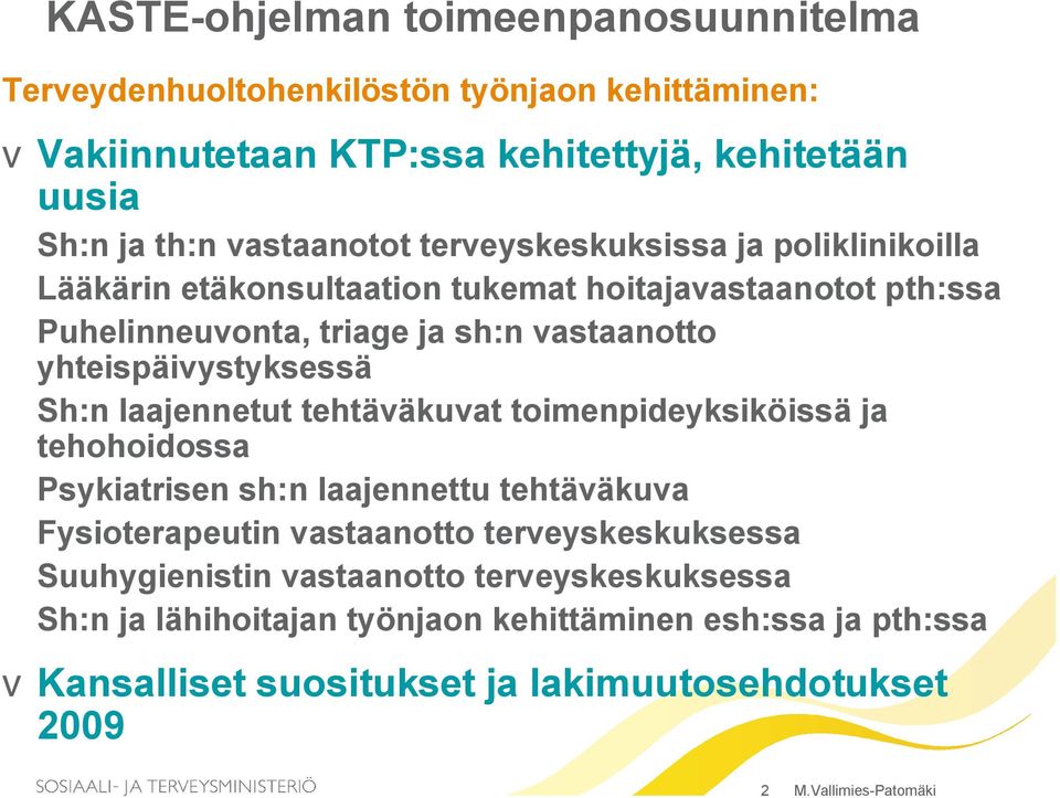 Sh:n laajennetut tehtäväkuvat toimenpideyksiköissä ja tehohoidossa Psykiatrisen sh:n laajennettu tehtäväkuva Fysioterapeutin vastaanotto terveyskeskuksessa