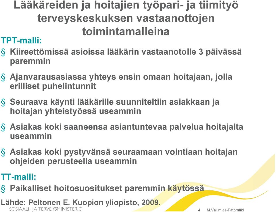 hoitajan yhteistyössä useammin Asiakas koki saaneensa asiantuntevaa palvelua hoitajalta useammin Asiakas koki pystyvänsä seuraamaan vointiaan hoitajan
