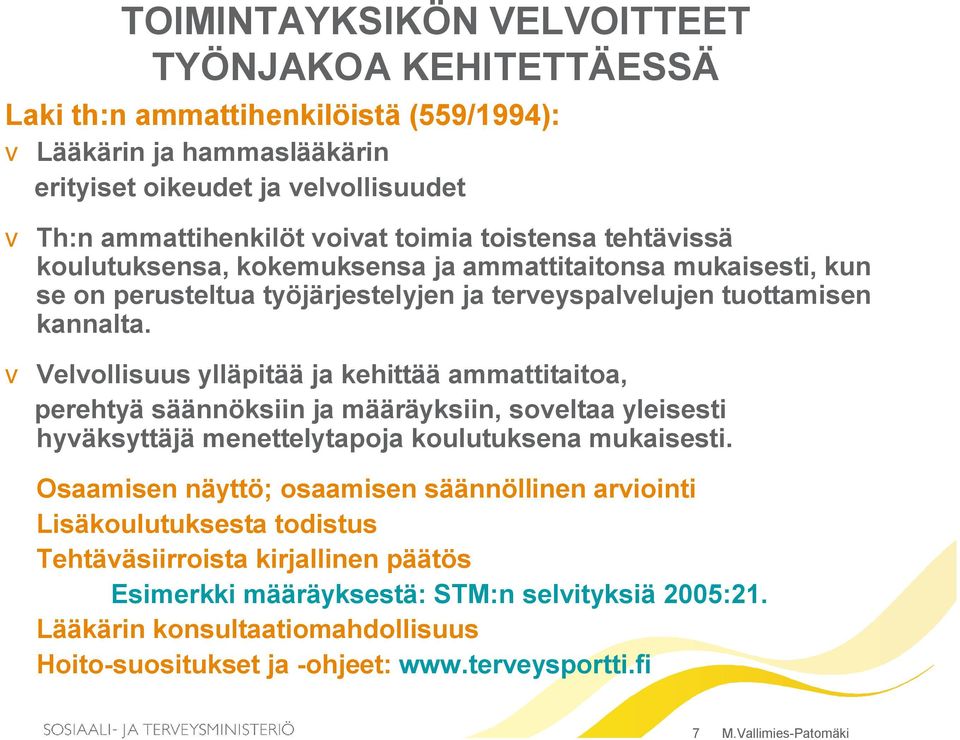 v Velvollisuus ylläpitää ja kehittää ammattitaitoa, perehtyä säännöksiin ja määräyksiin, soveltaa yleisesti hyväksyttäjä menettelytapoja koulutuksena mukaisesti.