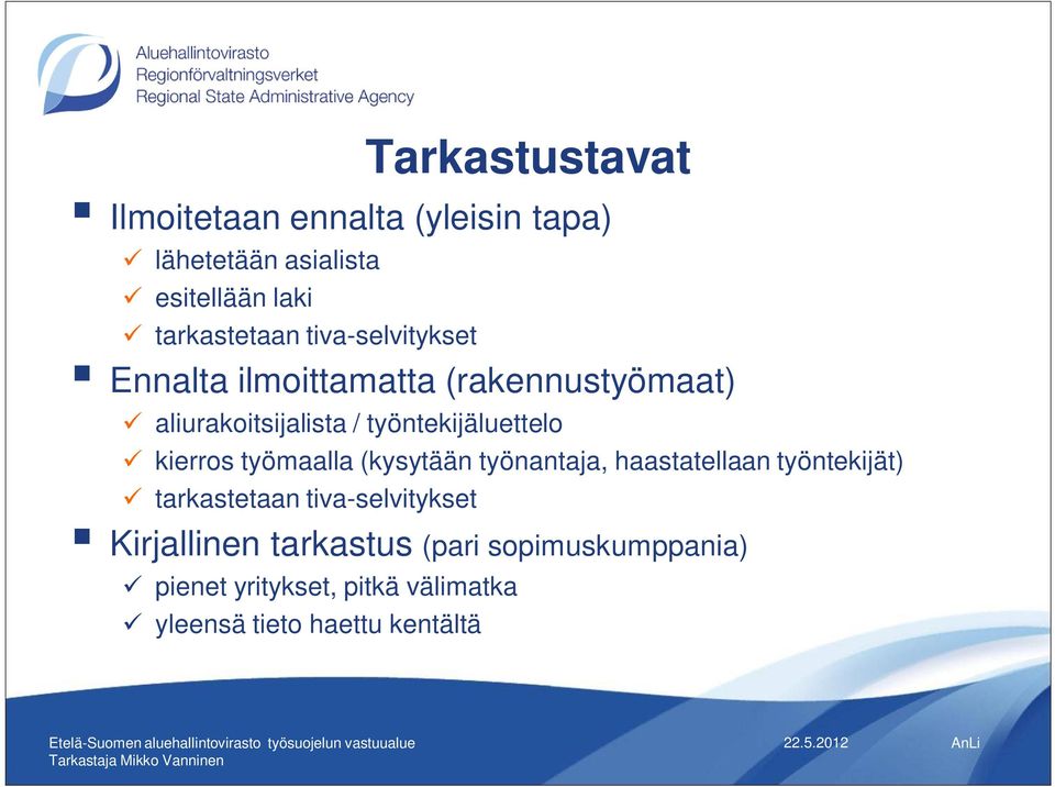 kierros työmaalla (kysytään työnantaja, haastatellaan työntekijät) tarkastetaan tiva-selvitykset