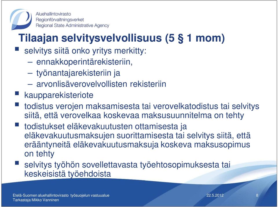 verovelkaa koskevaa maksusuunnitelma on tehty todistukset eläkevakuutusten ottamisesta ja eläkevakuutusmaksujen suorittamisesta tai selvitys