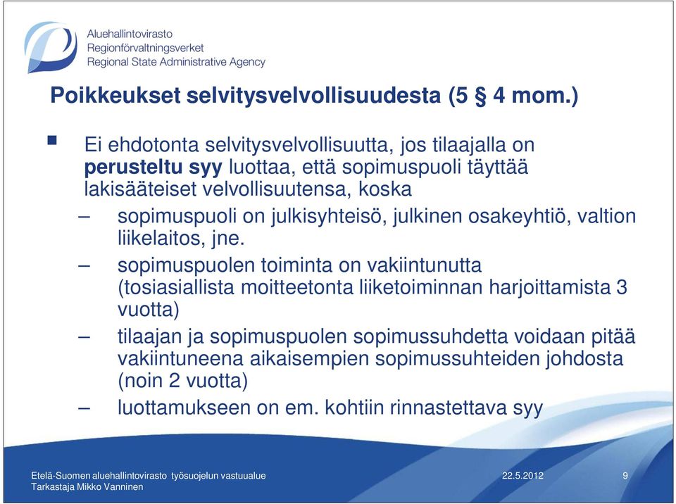 velvollisuutensa, koska sopimuspuoli on julkisyhteisö, julkinen osakeyhtiö, valtion liikelaitos, jne.