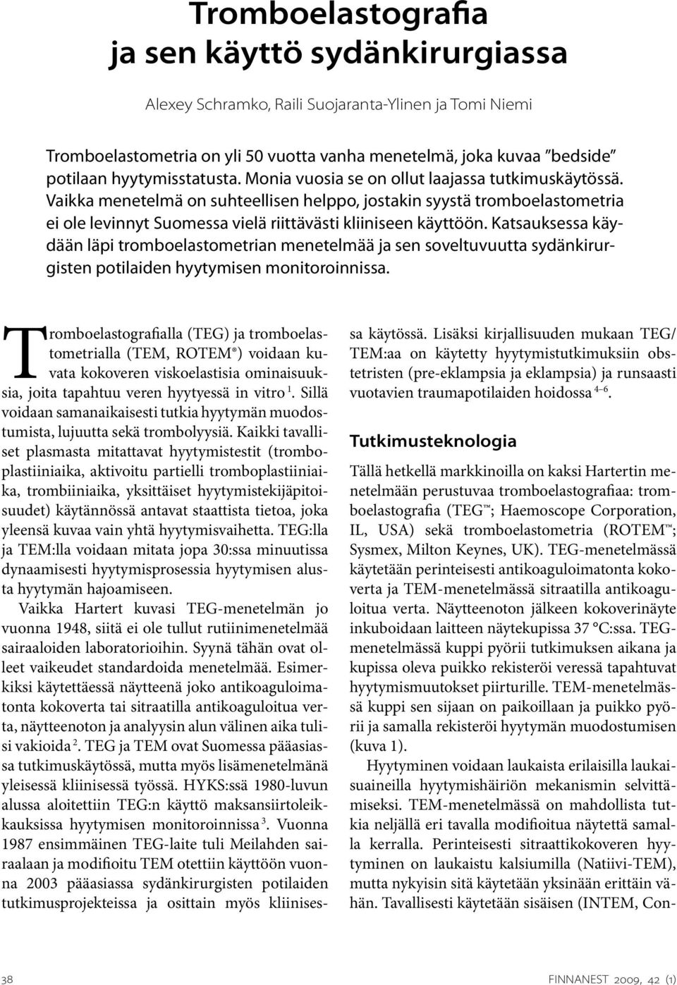 Vaikka menetelmä on suhteellisen helppo, jostakin syystä tromboelastometria ei ole levinnyt Suomessa vielä riittävästi kliiniseen käyttöön.