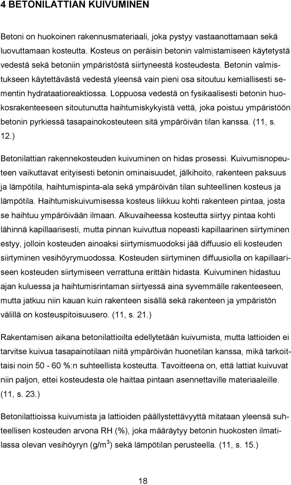 Betonin valmistukseen käytettävästä vedestä yleensä vain pieni osa sitoutuu kemiallisesti sementin hydrataatioreaktiossa.