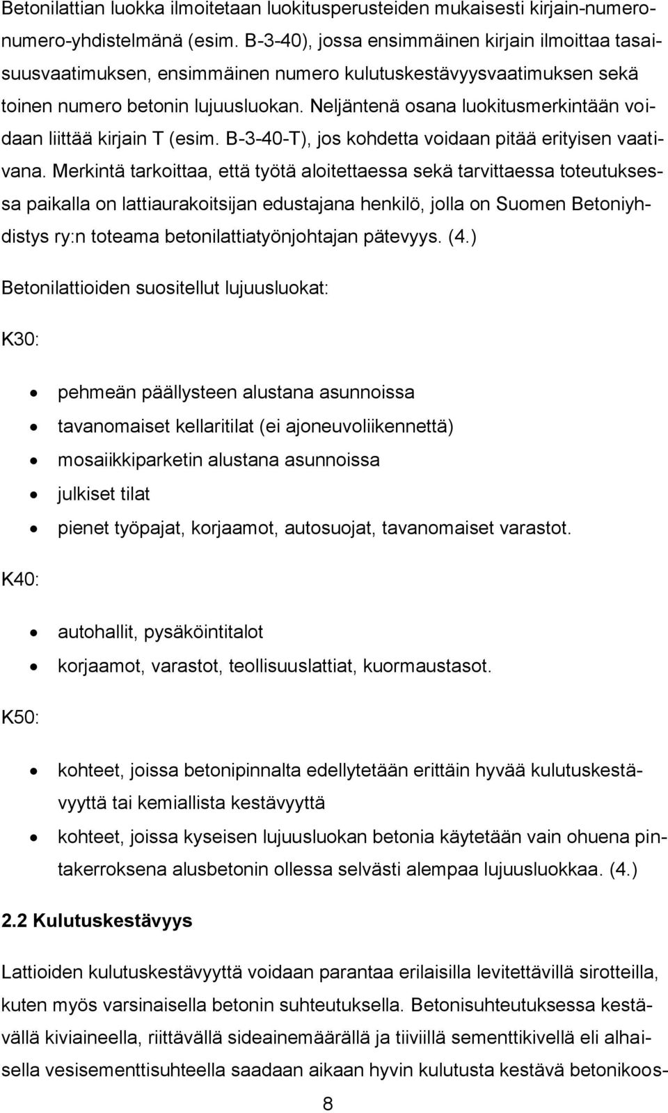 Neljäntenä osana luokitusmerkintään voidaan liittää kirjain T (esim. B-3-40-T), jos kohdetta voidaan pitää erityisen vaativana.