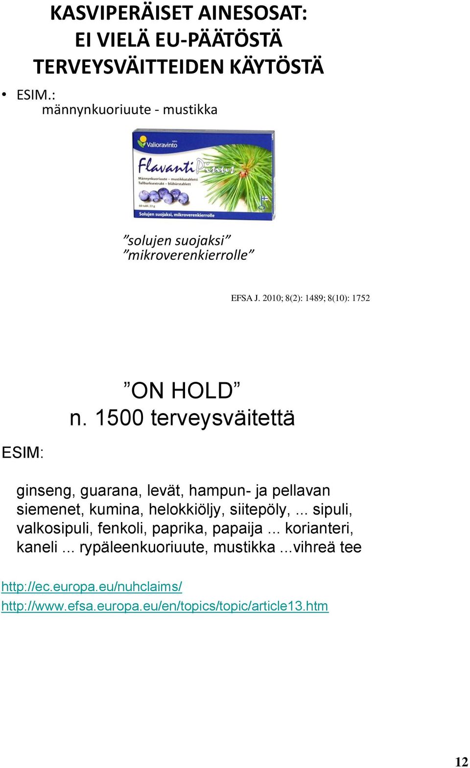 1500 terveysväitettä ginseng, guarana, levät, hampun- ja pellavan siemenet, kumina, helokkiöljy, siitepöly,.