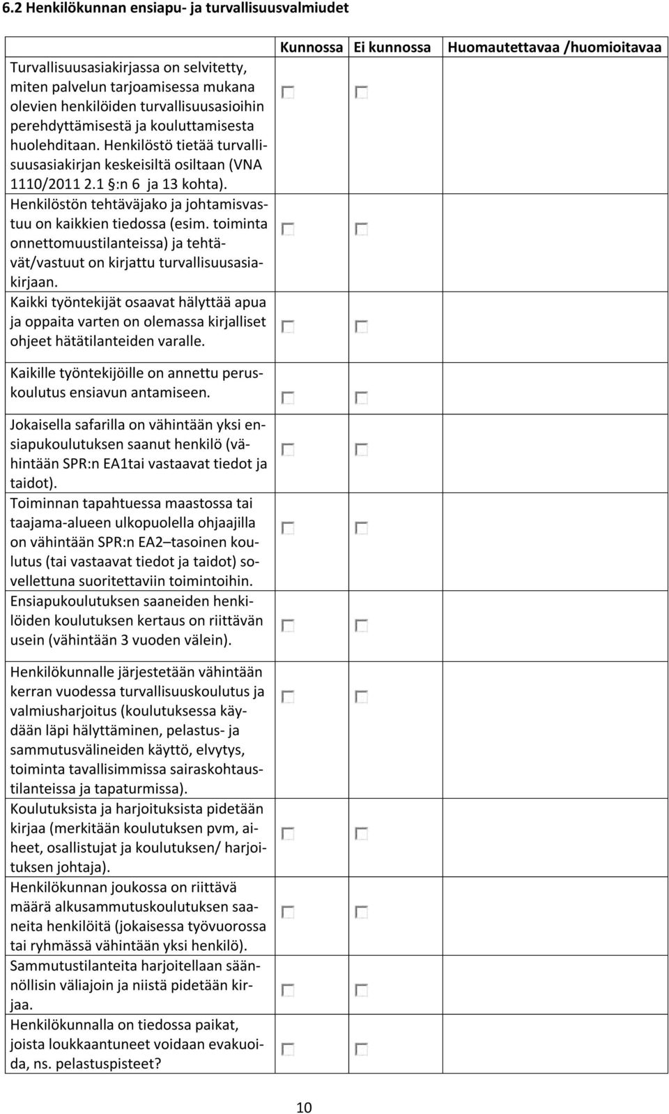 toiminta onnettomuustilanteissa) ja tehtävät/vastuut on kirjattu turvallisuusasiakirjaan.