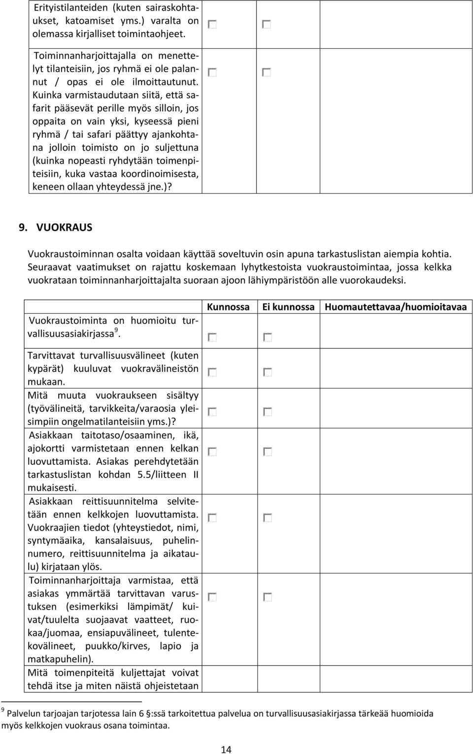 Kuinka varmistaudutaan siitä, että safarit pääsevät perille myös silloin, jos oppaita on vain yksi, kyseessä pieni ryhmä / tai safari päättyy ajankohtana jolloin toimisto on jo suljettuna (kuinka
