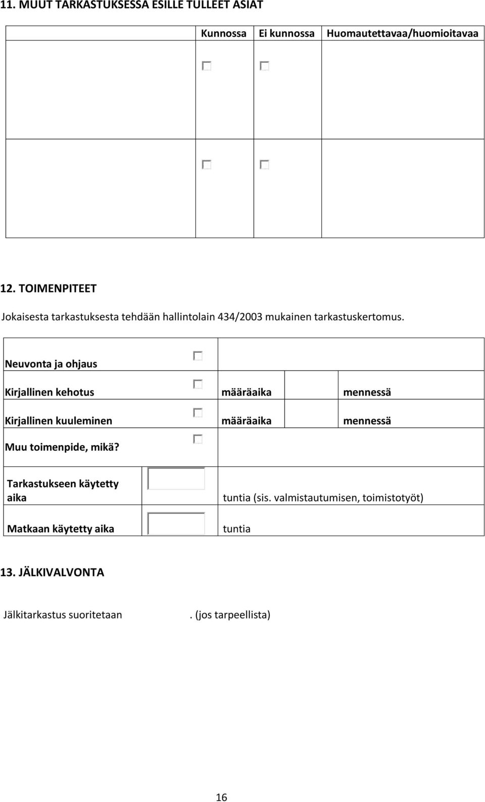 Neuvonta ja ohjaus Kirjallinen kehotus määräaika mennessä Kirjallinen kuuleminen määräaika mennessä Muu toimenpide, mikä?