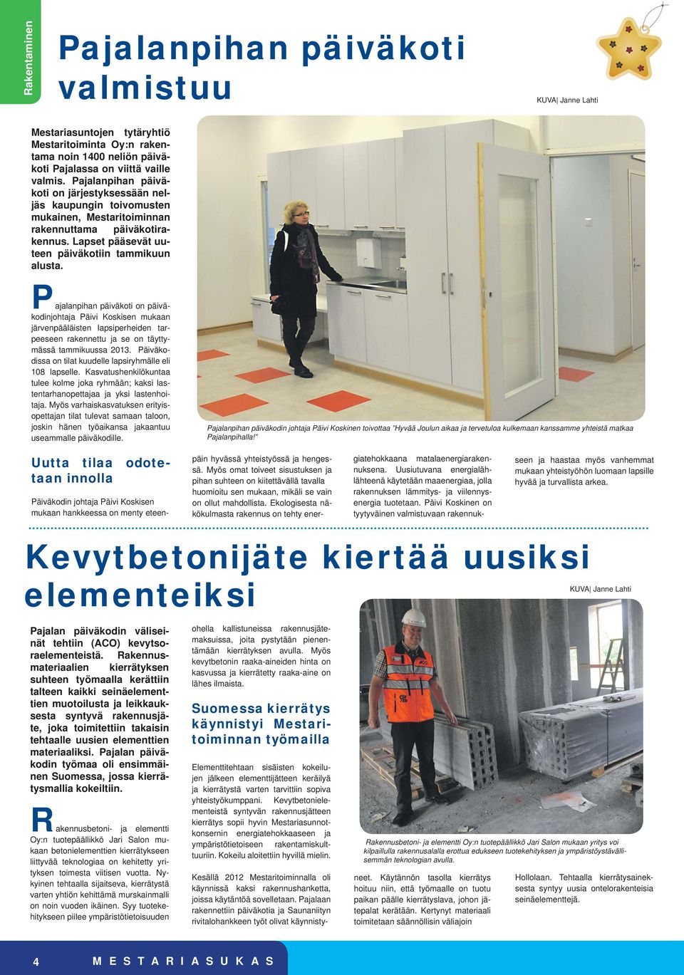 Pajalanpihan päiväkoti on päiväkodinjohtaja Päivi Koskisen mukaan järvenpääläisten lapsiperheiden tarpeeseen rakennettu ja se on täyttymässä tammikuussa 2013.