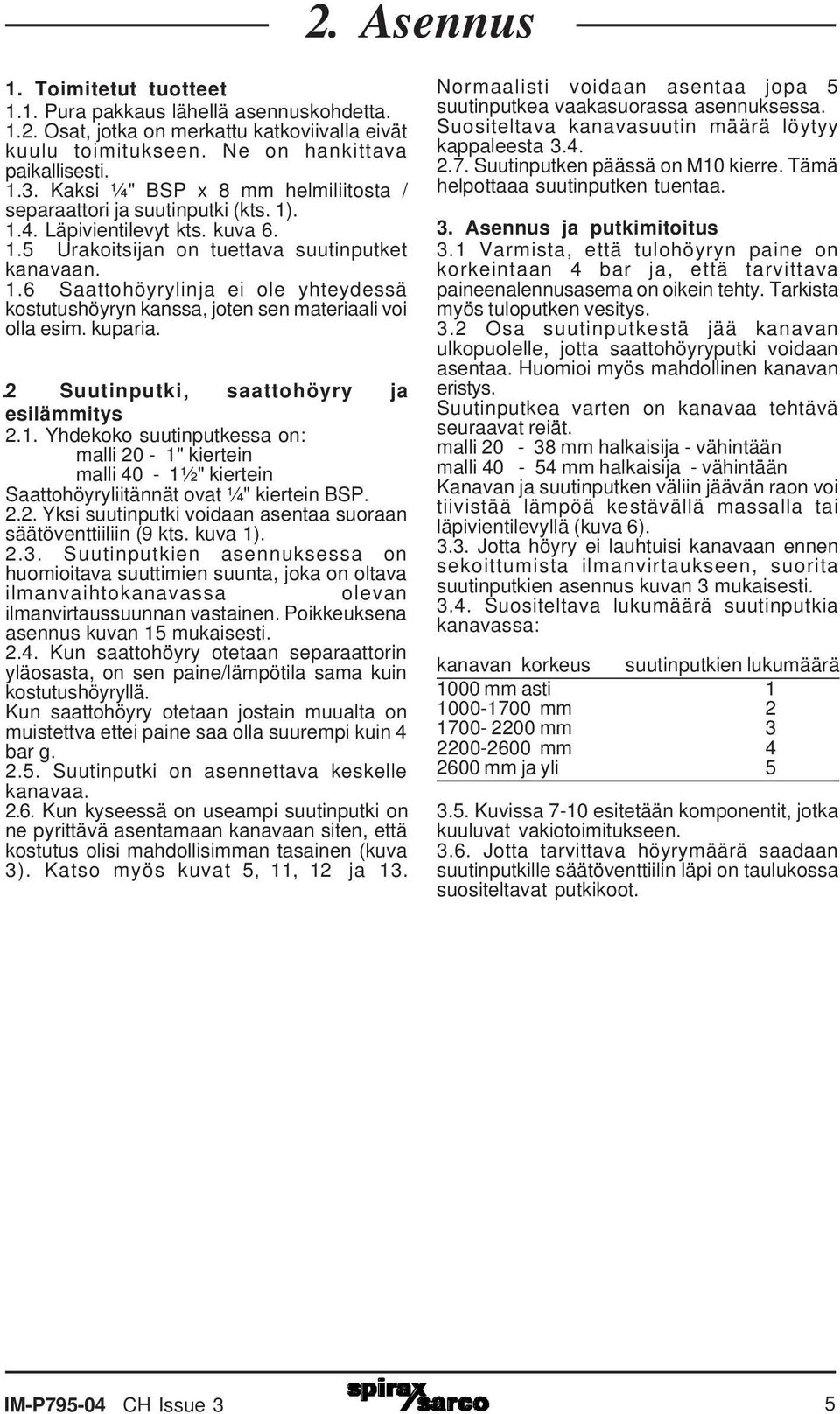 kuparia.. 2 Suutinputki, saattohöyry ja esilämmitys 2.1. Yhdekoko suutinputkessa on: malli 20-1" kiertein malli 40-1½" kiertein Saattohöyryliitännät ovat ¼" kiertein BSP. 2.2. Yksi suutinputki voidaan asentaa suoraan säätöventtiiliin (9 kts.