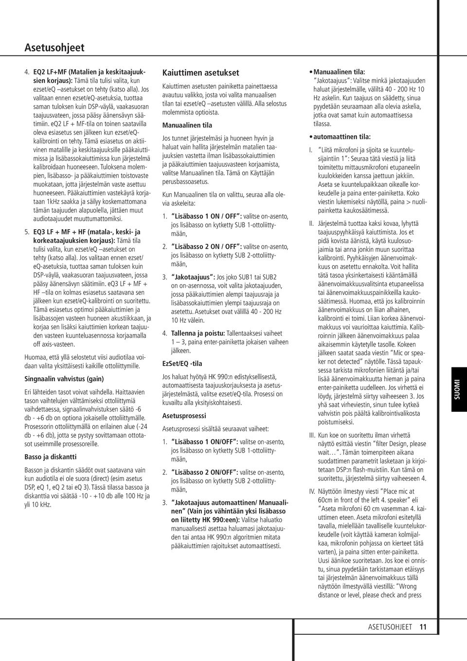 eq2 LF + MFtila on toinen saatavilla oleva esiasetus sen jälkeen kun ezset/eqkalibrointi on tehty.
