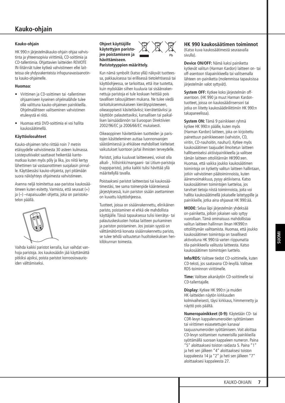 Huomaa: Virittimen ja CDsoittimen tai tallentimen ohjaamiseen kyseinen ohjelmalähde tulee olla valittuna kaukoohjaimen painikkeilla. Ohjelmalähteen valitseminen vahvistimen etulevystä ei riitä.