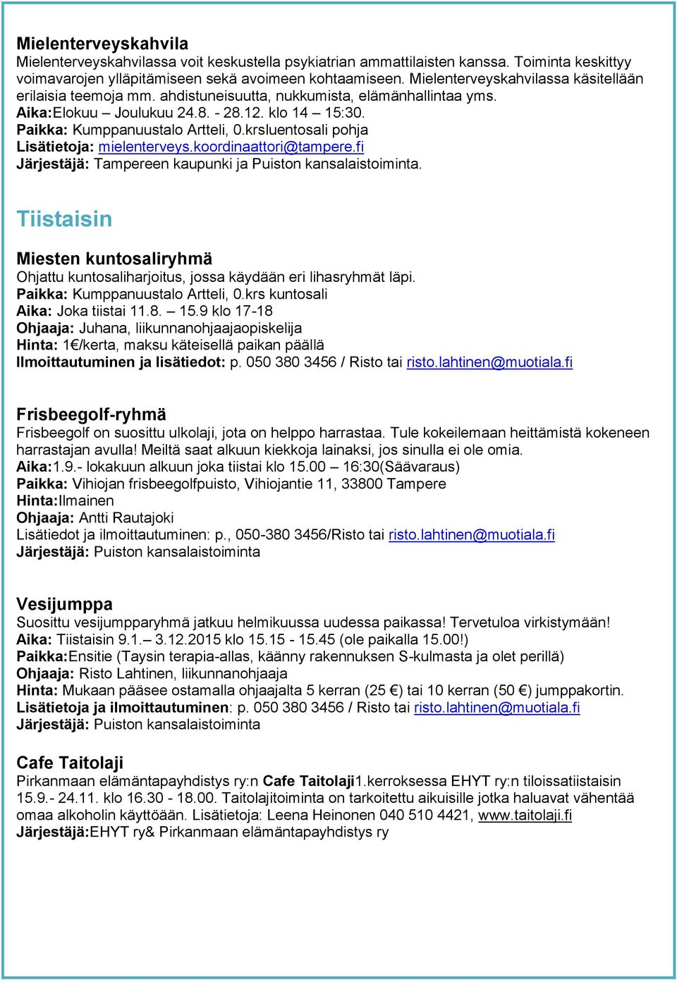 krsluentosali pohja Lisätietoja: mielenterveys.koordinaattori@tampere.fi Järjestäjä: Tampereen kaupunki ja Puiston kansalaistoiminta.