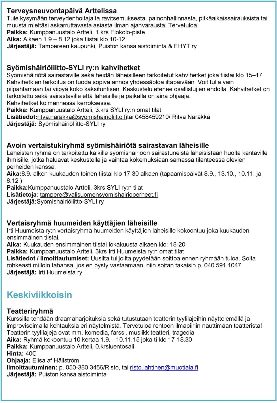 12 joka tiistai klo 10-12 Järjestäjä: Tampereen kaupunki, Puiston kansalaistoiminta & EHYT ry Syömishäiriöliitto-SYLI ry:n kahvihetket Syömishäiriötä sairastaville sekä heidän läheisilleen