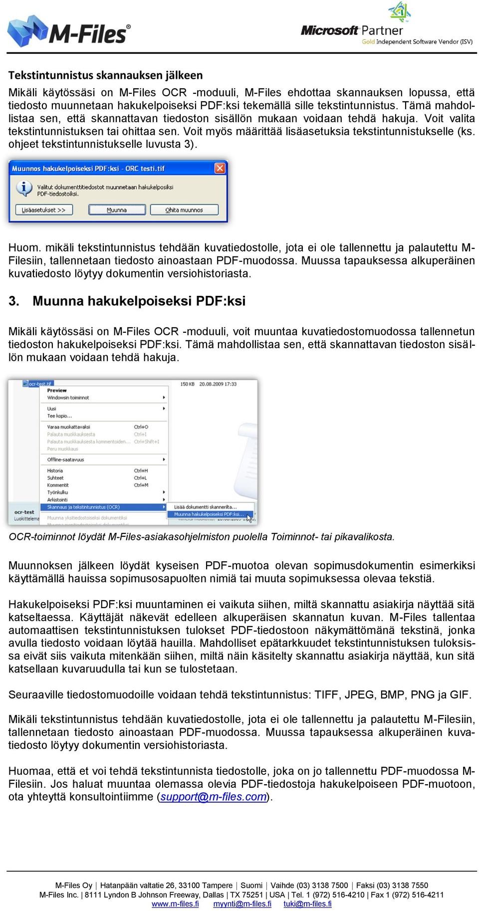 ohjeet tekstintunnistukselle luvusta 3). Huom. mikäli tekstintunnistus tehdään kuvatiedostolle, jota ei ole tallennettu ja palautettu M- Filesiin, tallennetaan tiedosto ainoastaan PDF-muodossa.