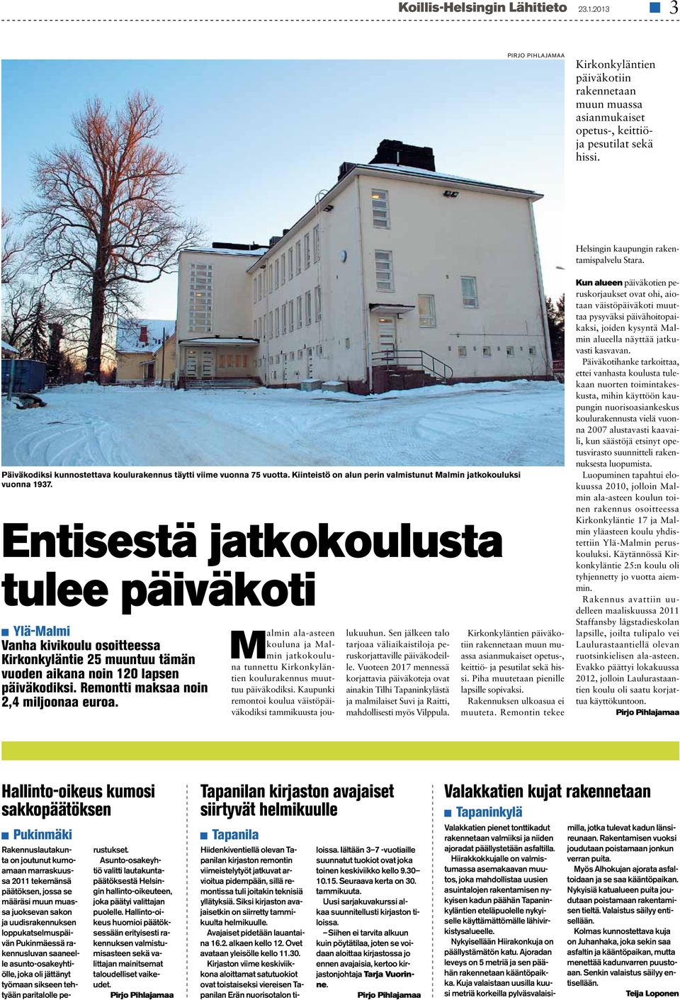 Entisestä jatkokoulusta tulee päiväkoti Ylä-Malmi Vanha kivikoulu osoitteessa Kirkonkyläntie 25 muuntuu tämän vuoden aikana noin 120 lapsen päiväkodiksi. Remontti maksaa noin 2,4 miljoonaa euroa.