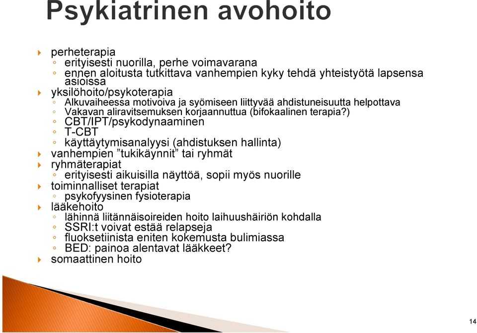 ) CBT/IPT/psykodynaaminen T-CBT käyttäytymisanalyysi (ahdistuksen hallinta) vanhempien tukikäynnit tai ryhmät ryhmäterapiat erityisesti aikuisilla näyttöä, sopii myös nuorille