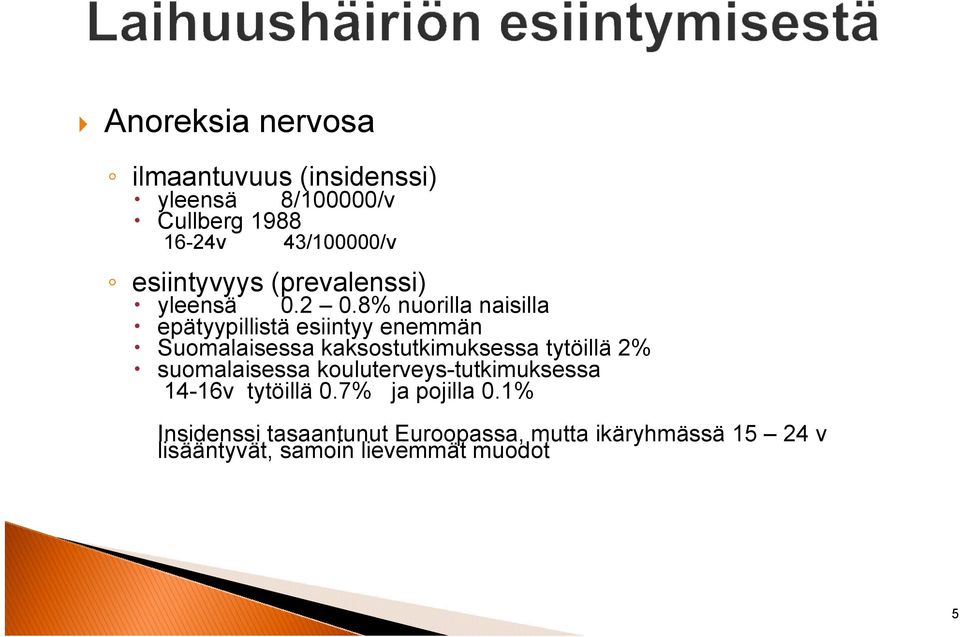 8% nuorilla naisilla epätyypillistä esiintyy enemmän Suomalaisessa kaksostutkimuksessa tytöillä 2%