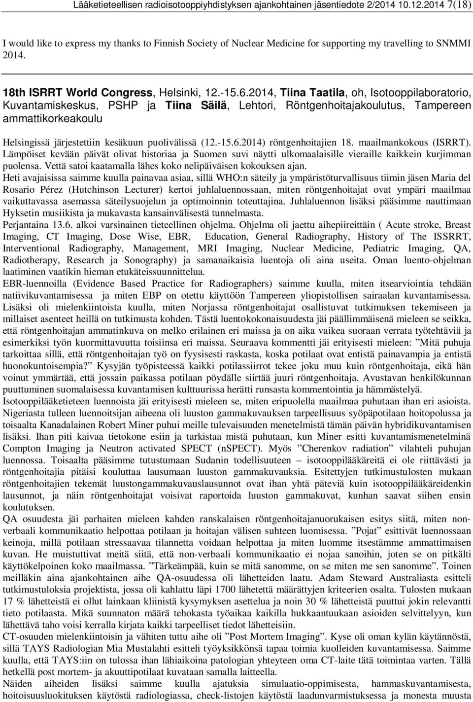 2014, Tiina Taatila, oh, Isotooppilaboratorio, Kuvantamiskeskus, PSHP ja Tiina Säilä, Lehtori, Röntgenhoitajakoulutus, Tampereen ammattikorkeakoulu Helsingissä järjestettiin kesäkuun puolivälissä (12.