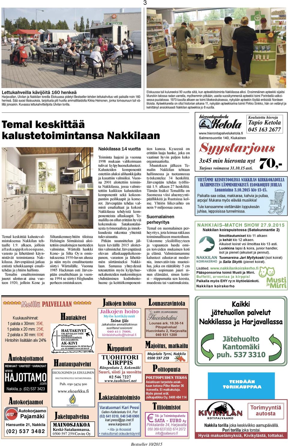 Elokuussa tuli kuluneeksi 90 vuotta siitä, kun apteekkitoiminta Nakkilassa alkoi.