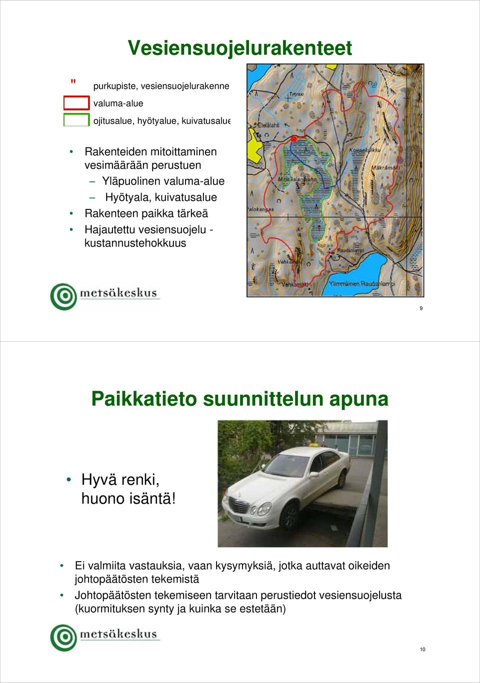 kustannustehokkuus 9 Paikkatieto suunnittelun apuna Hyvä renki, huono isäntä!