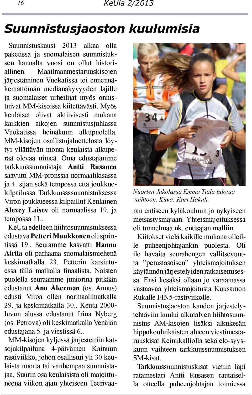Myös keulaiset olivat aktiivisesti mukana kaikkien aikojen suunnistusjuhlassa Vuokatissa heinäkuun alkupuolella.