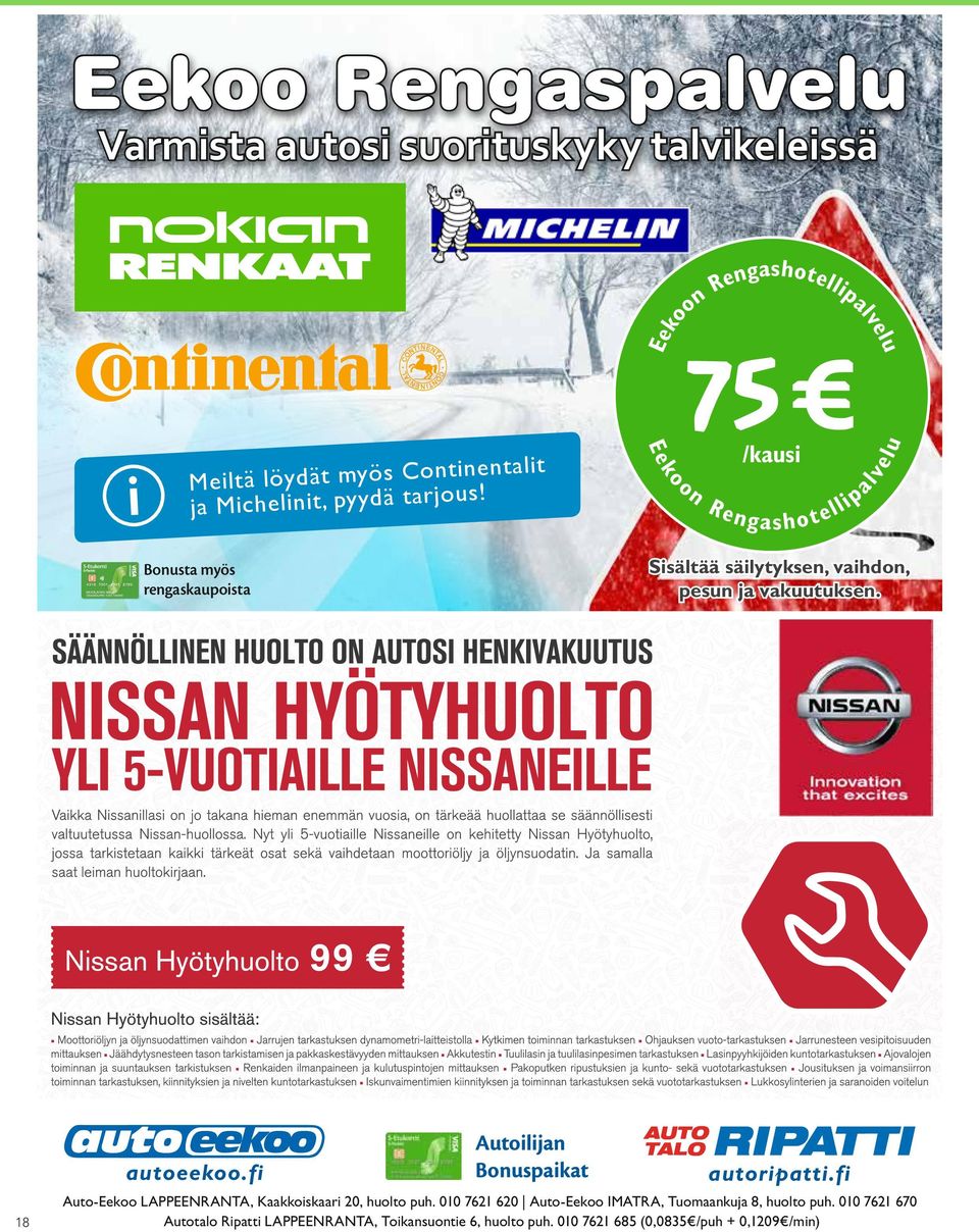 säilytyksen, vaihdon, pesun ja vakuutuksen. Bonusta myös rengaskaupoista 99 autoeekoo.fi 18 Autoilijan Bonuspaikat autoripatti.