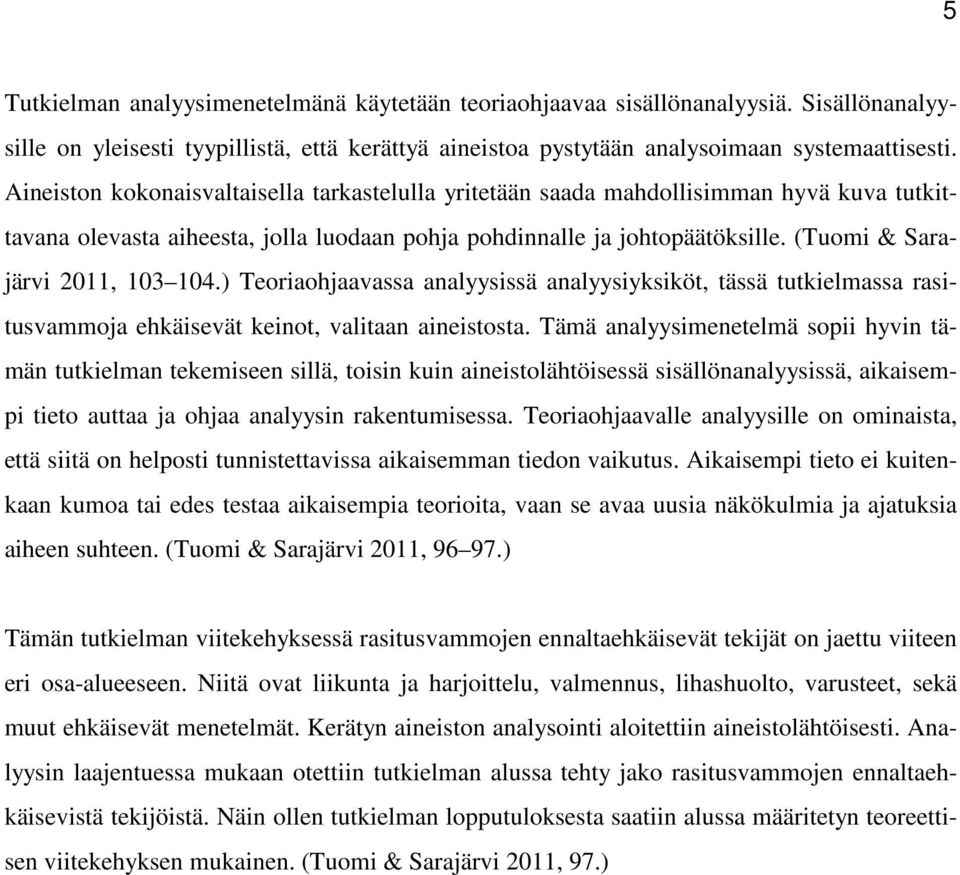 (Tuomi & Sarajärvi 2011, 103 104.) Teoriaohjaavassa analyysissä analyysiyksiköt, tässä tutkielmassa rasitusvammoja ehkäisevät keinot, valitaan aineistosta.