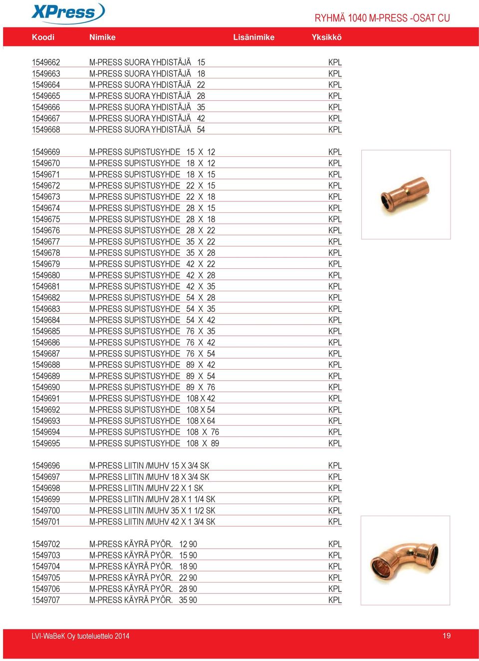 SUPISTUSYHDE 18 X 15 KPL 1549672 M-PRESS SUPISTUSYHDE 22 X 15 KPL 1549673 M-PRESS SUPISTUSYHDE 22 X 18 KPL 1549674 M-PRESS SUPISTUSYHDE 28 X 15 KPL 1549675 M-PRESS SUPISTUSYHDE 28 X 18 KPL 1549676