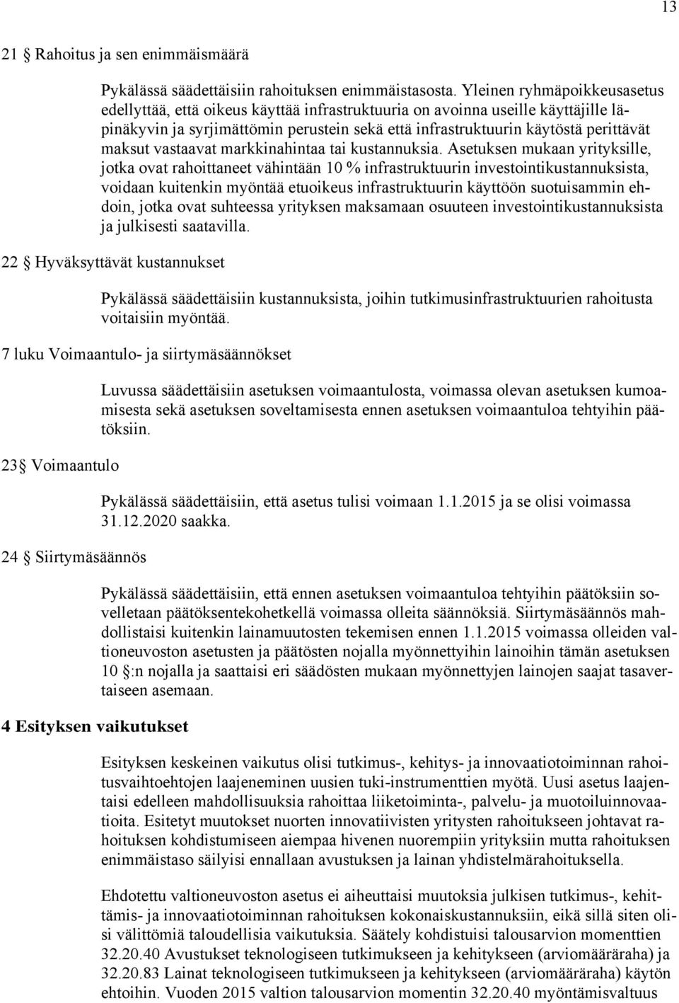 maksut vastaavat markkinahintaa tai kustannuksia.