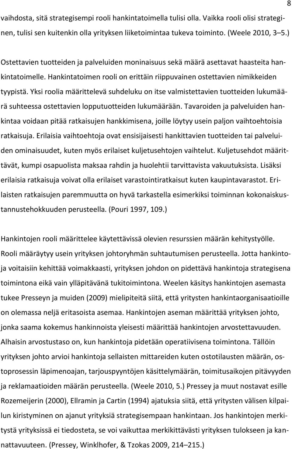 Yksi roolia määrittelevä suhdeluku on itse valmistettavien tuotteiden lukumäärä suhteessa ostettavien lopputuotteiden lukumäärään.