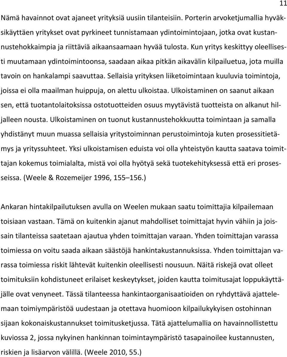 Kun yritys keskittyy oleellisesti muutamaan ydintoimintoonsa, saadaan aikaa pitkän aikavälin kilpailuetua, jota muilla tavoin on hankalampi saavuttaa.