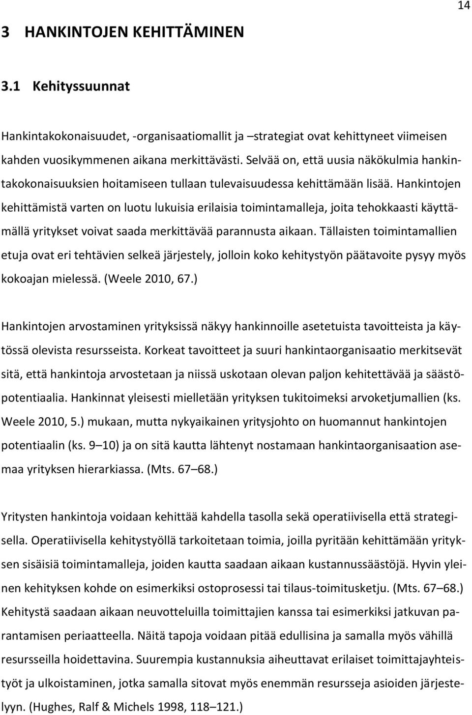 Hankintojen kehittämistä varten on luotu lukuisia erilaisia toimintamalleja, joita tehokkaasti käyttämällä yritykset voivat saada merkittävää parannusta aikaan.