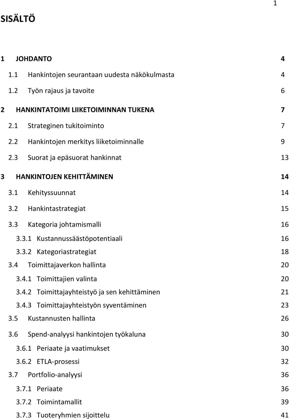 3.2 Kategoriastrategiat 18 3.4 Toimittajaverkon hallinta 20 3.4.1 Toimittajien valinta 20 3.4.2 Toimittajayhteistyö ja sen kehittäminen 21 3.4.3 Toimittajayhteistyön syventäminen 23 3.
