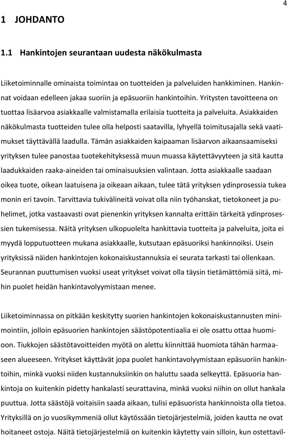 Asiakkaiden näkökulmasta tuotteiden tulee olla helposti saatavilla, lyhyellä toimitusajalla sekä vaatimukset täyttävällä laadulla.