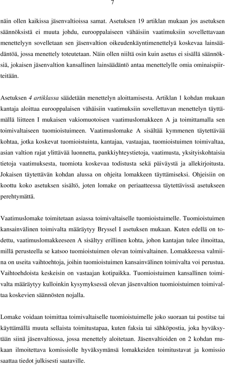 koskevaa lainsäädäntöä, jossa menettely toteutetaan.