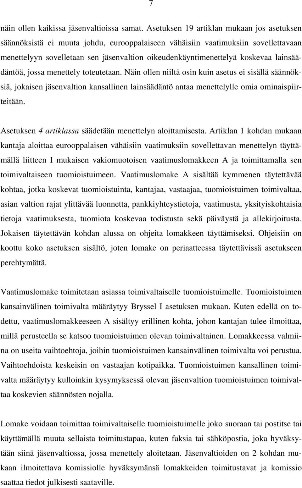 koskevaa lainsäädäntöä, jossa menettely toteutetaan.