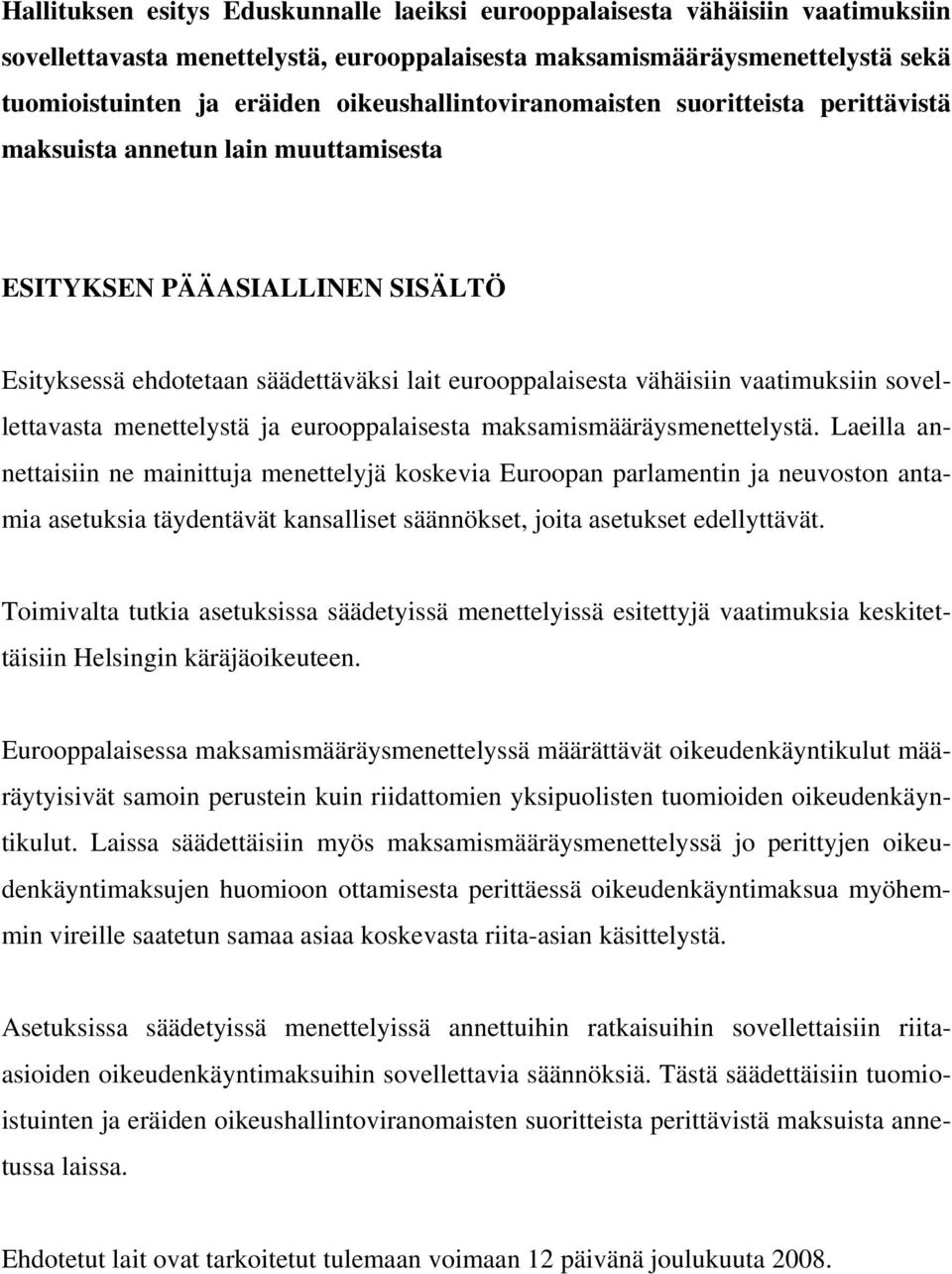 vaatimuksiin sovellettavasta menettelystä ja eurooppalaisesta maksamismääräysmenettelystä.