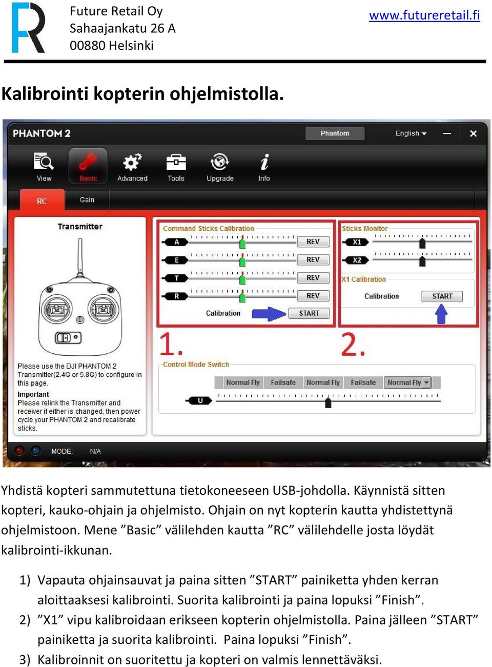 1) Vapauta ohjainsauvat ja paina sitten START painiketta yhden kerran aloittaaksesi kalibrointi. Suorita kalibrointi ja paina lopuksi Finish.