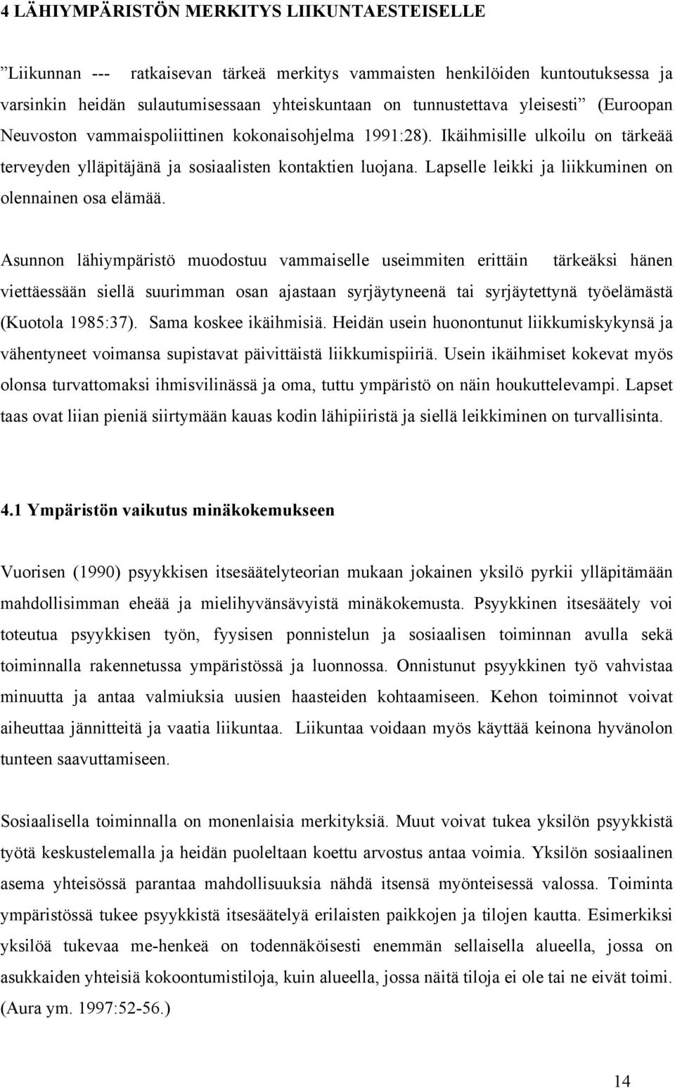 Ympäristön laatu on ihmisen elämänlaatua ja siksi suunnittelijoiden on selvästi tiedostettava olevansa yksi ihmisen terveen