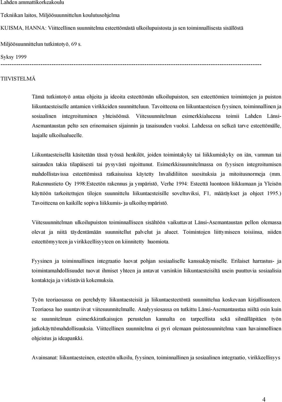 Syksy 1999 ---------------------------------------------------------------------------------------------------------------------- TIIVISTELMÄ Tämä tutkintotyö antaa ohjeita ja ideoita esteettömän