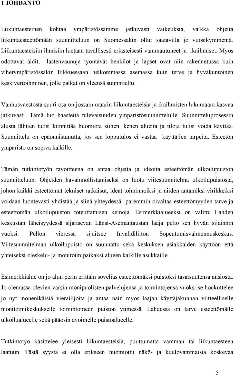 Myös odottavat äidit, lastenvaunuja työntävät henkilöt ja lapset ovat niin rakennetussa kuin viherympäristössäkin liikkuessaan heikommassa asemassa kuin terve ja hyväkuntoinen keskivertoihminen,
