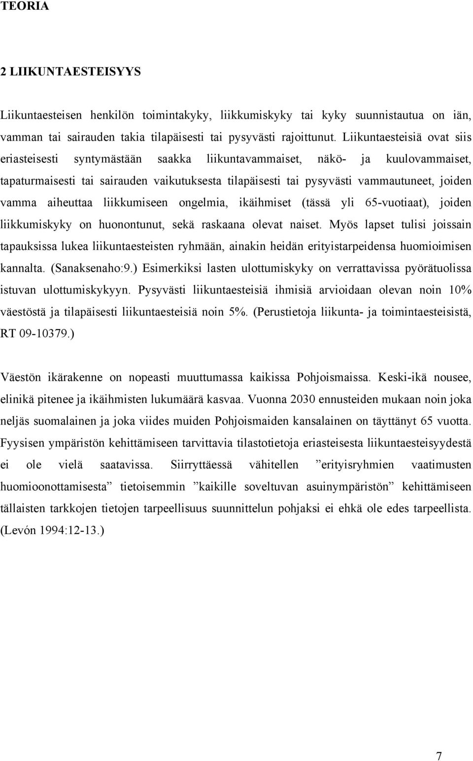 vamma aiheuttaa liikkumiseen ongelmia, ikäihmiset (tässä yli 65-vuotiaat), joiden liikkumiskyky on huonontunut, sekä raskaana olevat naiset.